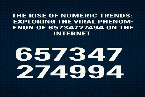 The Rise of Numeric Trends: Exploring the Viral Phenomenon of 65734727494 on the Internet